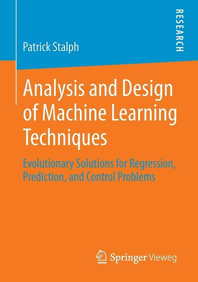 Analysis and Design of Machine Learning Techniques: Evolutionary Solutions for Regression, Prediction, and Control Problems