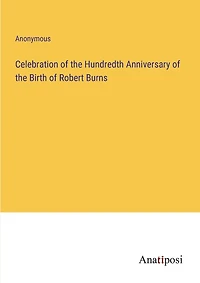 Celebration of the Hundredth Anniversary of the Birth of Robert Burns