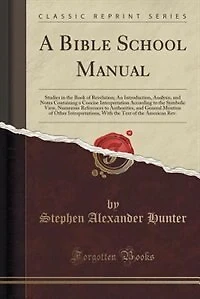 a Bible School Manual: Studies the Book of Revelation; An Introduction, Analysis, and Notes Containing Concise Interp