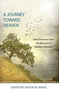 A Journey Toward Heaven: Daily Devotions from the Sermons of Jonathan Edwards