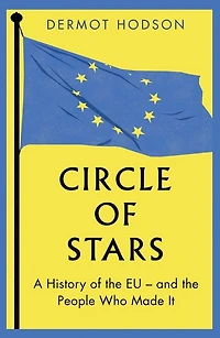 Circle of Stars: A History the EU and People Who Made It