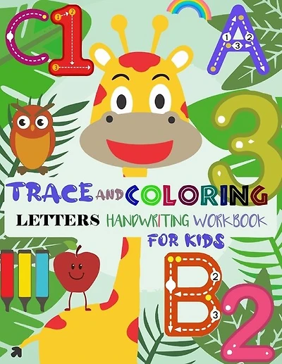 Trace and Coloring Letters Handwriting Workbook for Kids: Practice for Kids with Pen Control, Trace Letters and Numbers, Mazes, Tracing Worksheets, Coloring for Toddlers Animals, Funny truck, and more