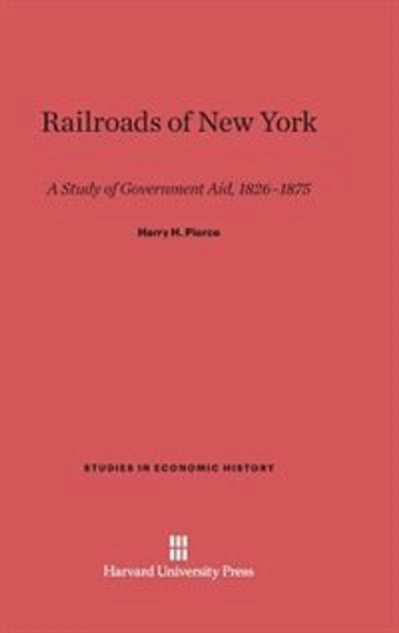 Railroads of New York: A Study of Government Aid, 1826–1875