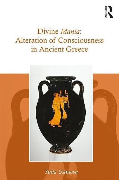 Divine Mania: Alteration Of Consciousness Ancient Greece