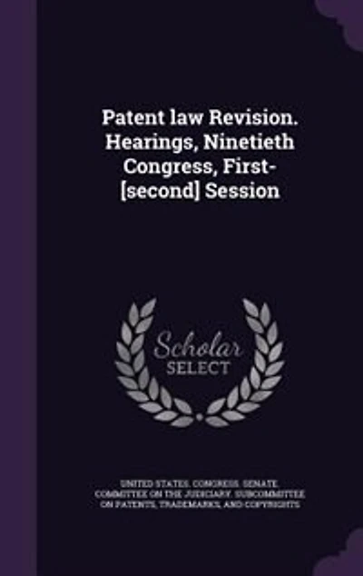 Patent law Revision. Hearings, Ninetieth Congress, First-[second] Session: Pt. 2