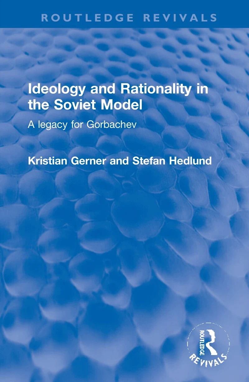 Ideology and Rationality the Soviet Model: A legacy for Gorbachev