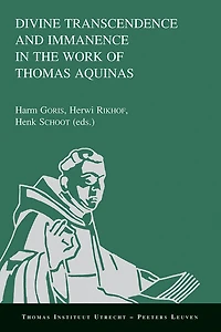 Divine Transcendence and Immanence in the Work of Thomas Aquinas: A Collection of Studies Presented at the Third Conference of the Thomas Instituut Te Utrecht, December 15-17, 2005