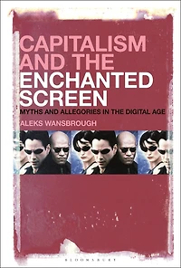 Capitalism and the Enchanted Screen: Myths Allegories Digital Age