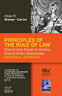 PRINCIPLES OF THE RULE OF LAW (État de droit, Estado de derecho, Stato di diritto, Rechtsstaat). Historical Approach