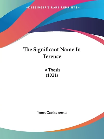 The Significant Name In Terence: A Thesis (1921)