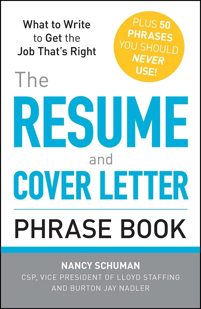 the Resume and Cover Letter Phrase Book: What to Write Get Job That's Right