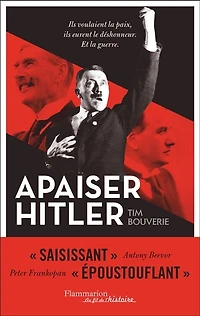 Apaiser Hitler: ils voulaient la paix, eurent le déshonneur, et guerre