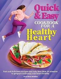 Quick And Easy Cookbook For A Healthy Heart: Fast And Delicious Recipes That Take Less Than 30 Minutes To Prepare And Keep Your Heart Healthy