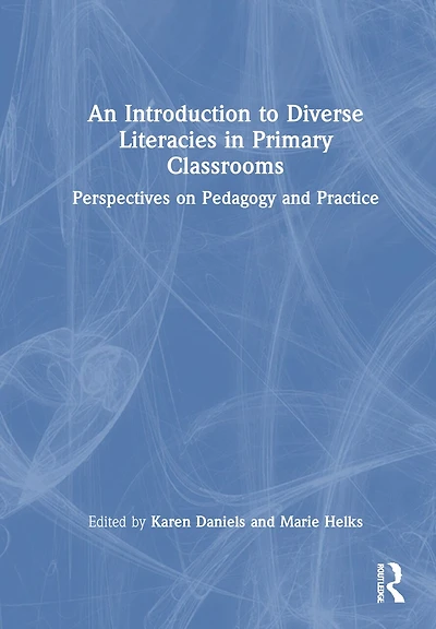 An Introduction to Diverse Literacies Primary Classrooms: Perspectives on Pedagogy and Practice