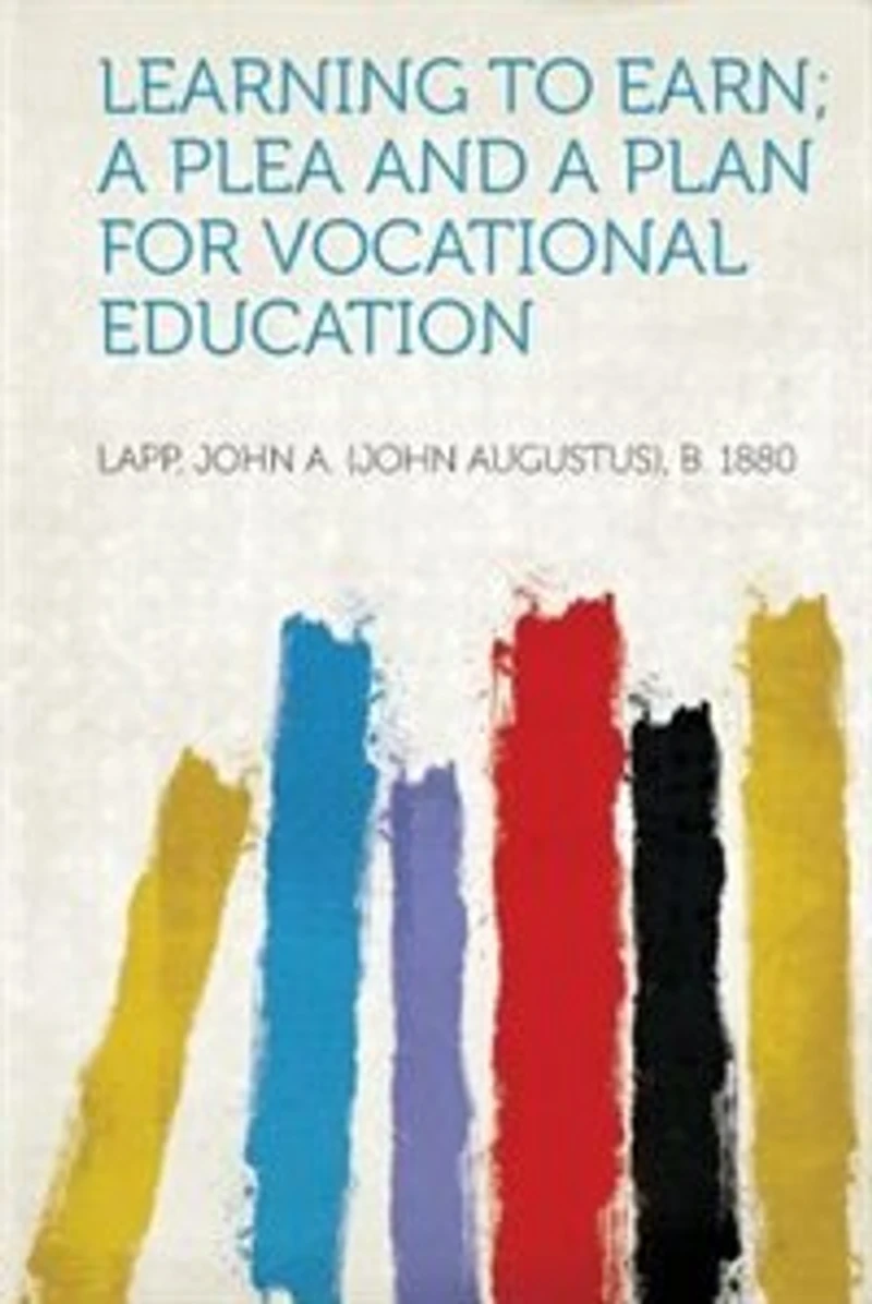Learning To Earn; A Plea And A Plan For Vocational Education