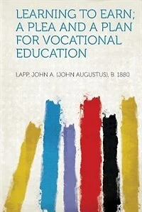 Learning To Earn; A Plea And A Plan For Vocational Education