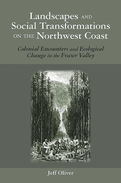 Landscapes and Social Transformations on the Northwest Coast: Colonial Encounters Fraser Valley