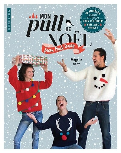 Mon pull de Noël façon Mark Darcy : 10 modèles custo et tricot pour célébrer Noël avec humour !: 10 modèles custo et tricot pour célébrer Noël avec humour !