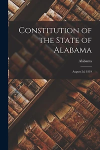 Constitution of the State of Alabama: August 2d, 1819