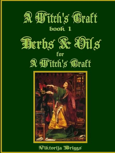 A Witch's Craft, Book 1: Herbs & Oils for A Witch's Craft