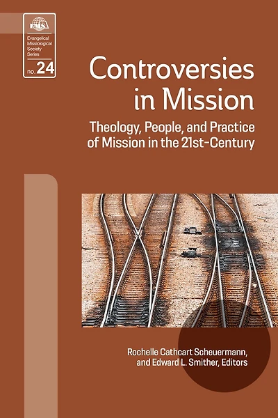 Controversies in Mission: Theology, People, and Practice of Mission in the 21st Century