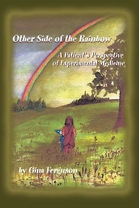 Other Side of the Rainbow: A Patient's Perspective of Experimental Medicine