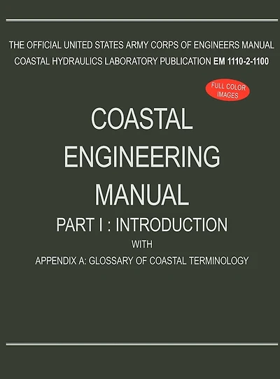 Coastal Engineering Manual Part I: Introduction, with Appendix A: Glossary of Terminology (EM 1110-2-1100)