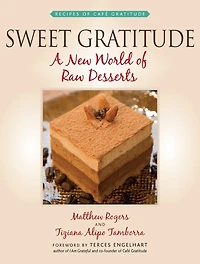 Sweet Gratitude: A New World Of Raw Desserts