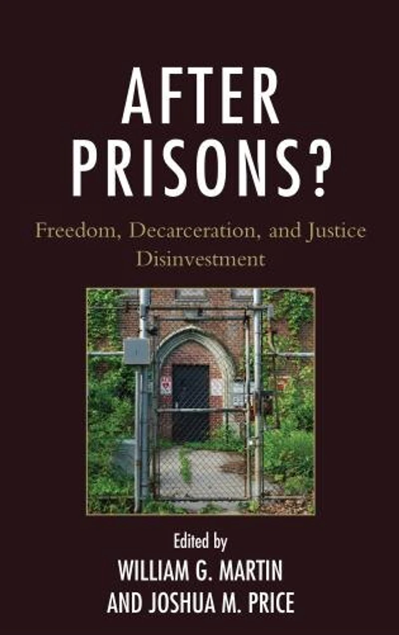 After Prisons?: Freedom, Decarceration, And Justice Disinvestment