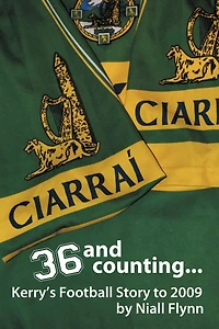 36 And Counting...kerry's Football Story To 2009
