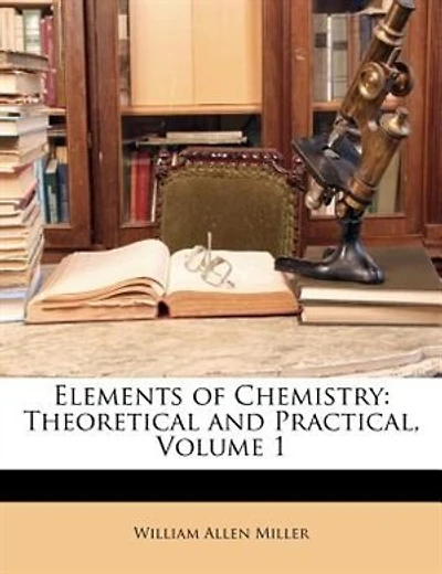 Elements of Chemistry: Theoretical and Practical, Volume 1