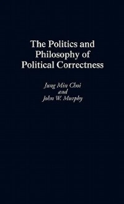 The Politics and Philosophy of Political Correctness
