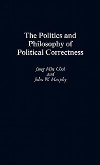The Politics and Philosophy of Political Correctness