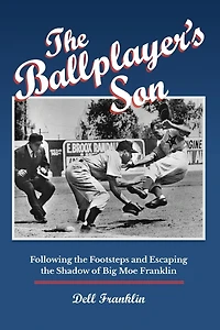 The Ballplayer's Son: Following the Footsteps and Escaping the Shadow of Big Moe Franklin