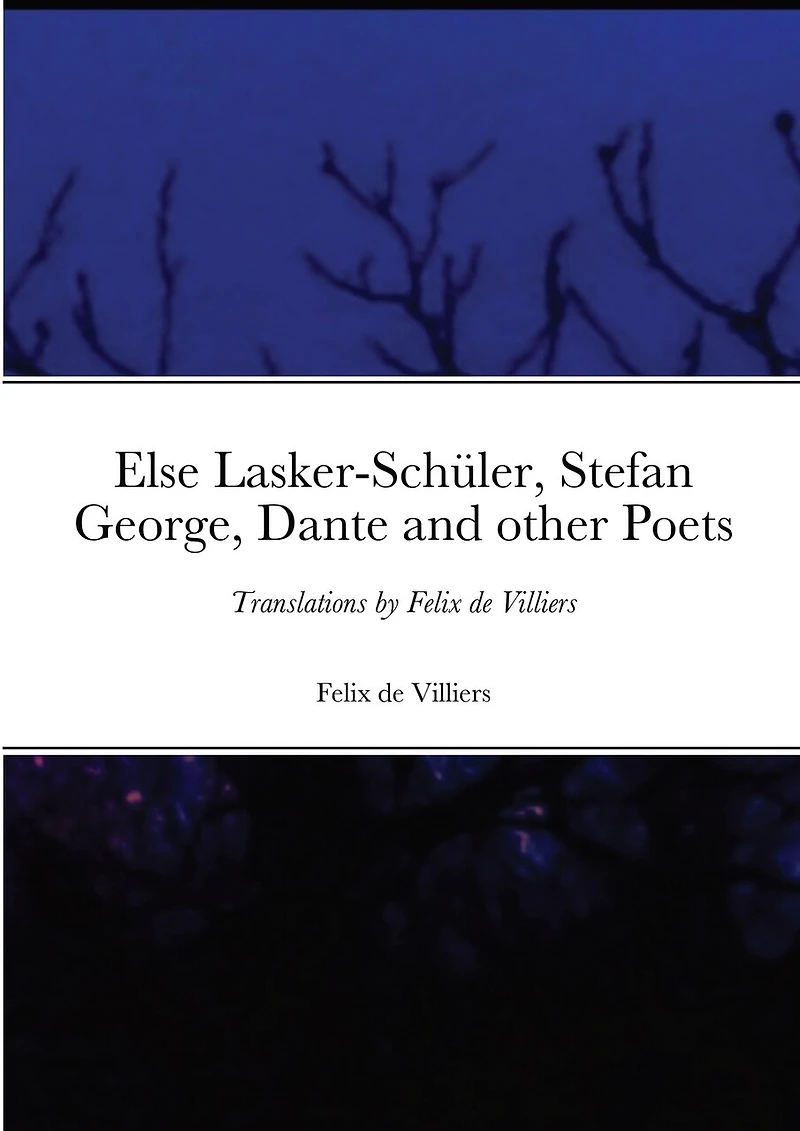 Else Lasker-Schüler, Stefan George, Dante and other Poets: Translations by Felix de Villiers