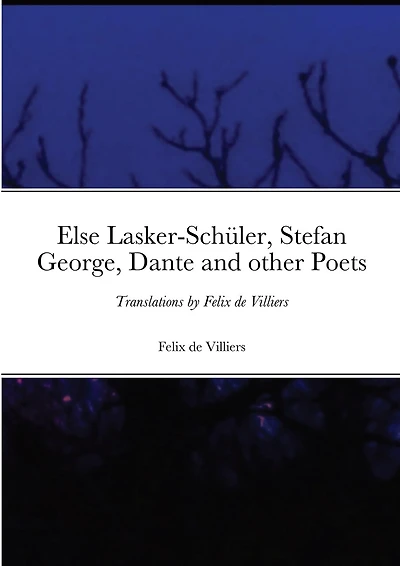 Else Lasker-Schüler, Stefan George, Dante and other Poets: Translations by Felix de Villiers