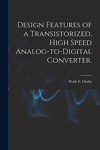 Design Features of a Transistorized, High Speed Analog-to-digital Converter.