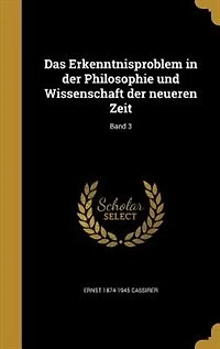 Das Erkenntnisproblem in der Philosophie und Wissenschaft der neueren Zeit; Band 3