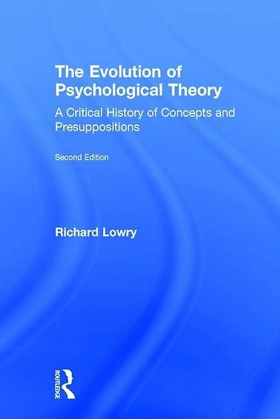 The Evolution of Psychological Theory: A Critical History Concepts and Presuppositions