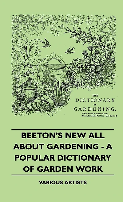 Beeton's New All about Gardening - A Popular Dictionary of Garden Work