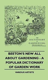 Beeton's New All about Gardening - A Popular Dictionary of Garden Work