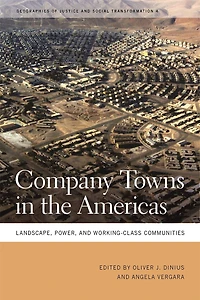 Company Towns the Americas: Landscape, Power, and Working-Class Communities