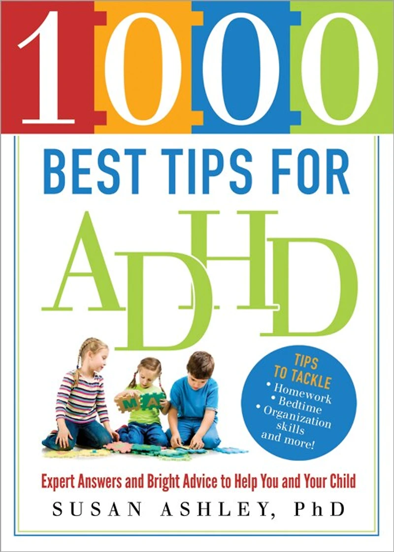 1000 Best Tips for ADHD: Expert Answers and Bright Advice to Help You Your Child