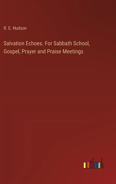 Salvation Echoes. For Sabbath School, Gospel, Prayer and Praise Meetings