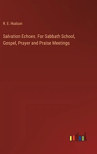 Salvation Echoes. For Sabbath School, Gospel, Prayer and Praise Meetings