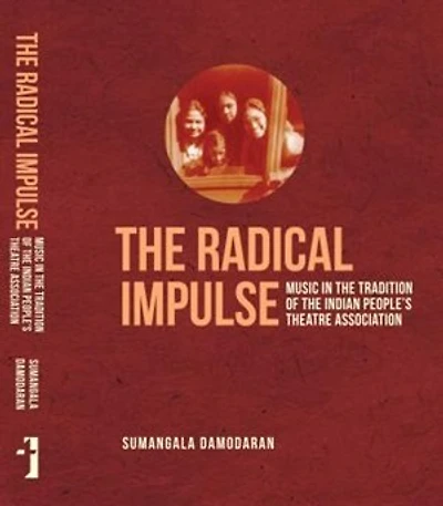The Radical Impulse: Music In The Tradition Of The Indian People's Theatre Association