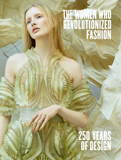 The Women Who Revolutionized Fashion: 250 Years Of Design