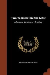 Two Years Before the Mast: A Personal Narrative of Life at Sea