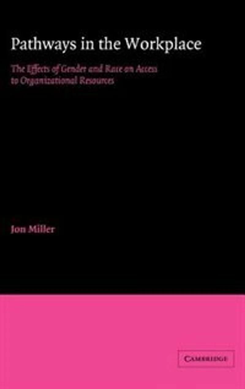 Pathways The Workplace: Effects of Gender and Race on Access to Organizational Resources