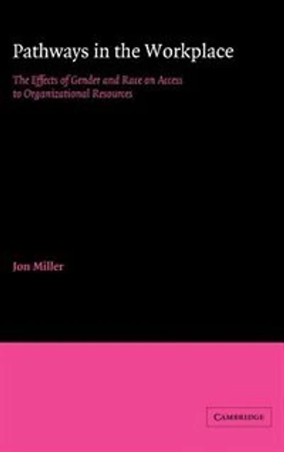 Pathways The Workplace: Effects of Gender and Race on Access to Organizational Resources